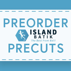 Island Batik Preorder Precuts Now (2025)