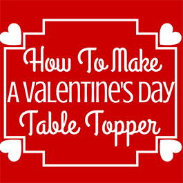 How to Make a Valentines Day Table Topper Free Pattern Download